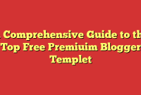A Comprehensive Guide to the Top Free Premiuim Blogger Templet