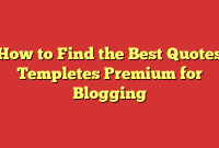 How to Find the Best Quotes Templetes Premium for Blogging