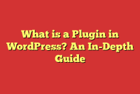 What is a Plugin in WordPress? An In-Depth Guide